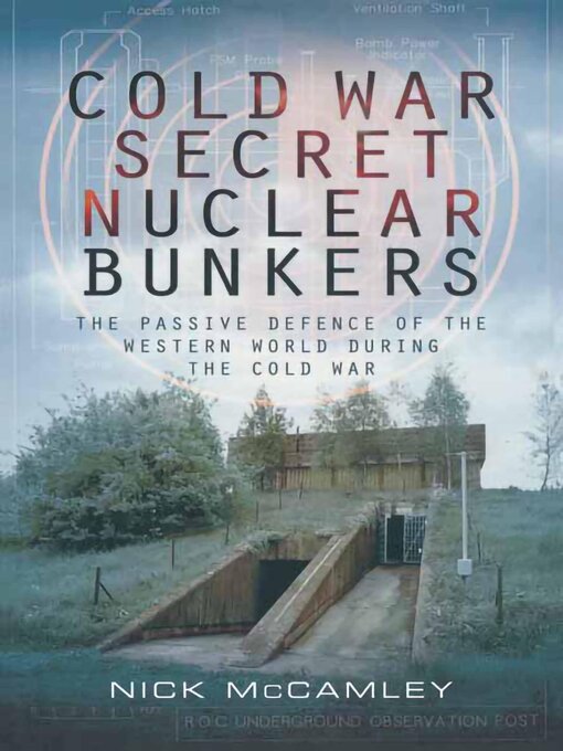 Title details for Cold War Secret Nuclear Bunkers by Nick McCamley - Available